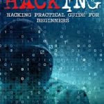 Hacking Hacking Practical Guide for Beginners (Hacking With Python)