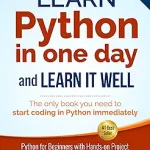 Learn Python in One Day and Learn It Well. Python for Beginners with Hands-on Project. (Learn Coding Fast with Hands-On Project Book 1)