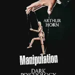 Manipulation Dark Psychology to Manipulate and Control People