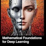 Mathematical Foundations for Deep Learning