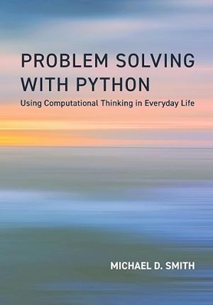 Problem Solving with Python: Using Computational Thinking in Everyday Life
