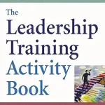 The Leadership Training Activity Book: 50 Exercises for Building Effective Leaders