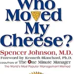 Who Moved My Cheese?: An A-Mazing Way to Deal with Change in Your Work and in Your Life