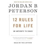 12 Rules for Life: An Antidote to Chaos