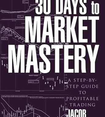 30 Days to Market Mastery: A Step-by-Step Guide to Profitable Trading