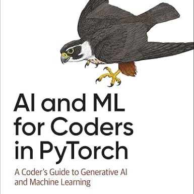 AI and ML for Coders in PyTorch A Coders Guide to Generative AI and Machine Learning (Laurence Moroney)