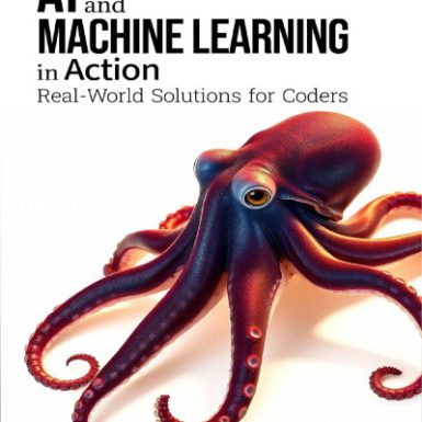 AI and Machine Learning in Action: Real-World Solutions for Coders