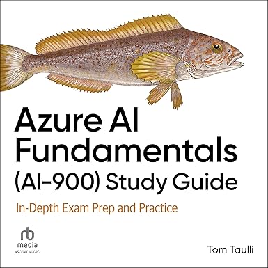 Azure AI Fundamentals (AI-900) Study Guide: In-Depth Exam Prep and Practice