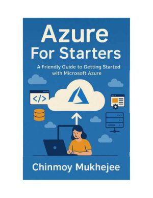 Azure For Starters. A Friendly Guide to Getting Started...