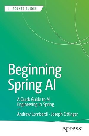 Beginning Spring AI: A Quick Guide to AI Engineering in Spring