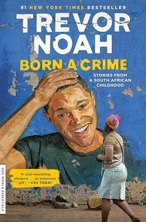 Born A Crime: Stories from a South African Childhood