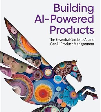 Building AI-Powered Products: The Essential Guide to AI and GenAI Product Management