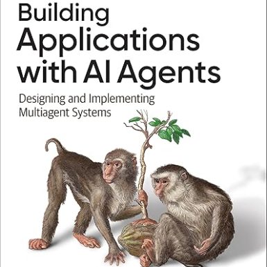 Building Applications with AI Agents: Designing and Implementing Multiagent Systems