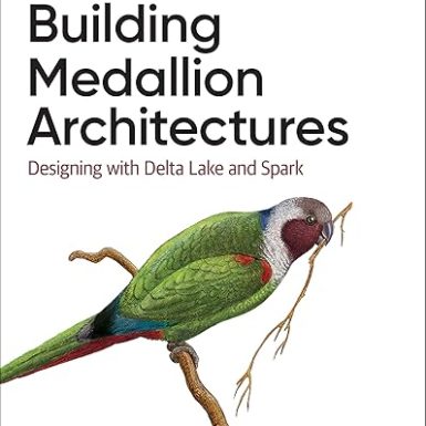 Building Medallion Architectures: Designing with Delta Lake and Spark