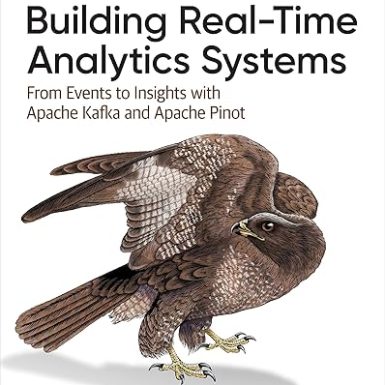 Building Real-Time Analytics Systems: From Events to Insights with Apache Kafka and Apache Pinot