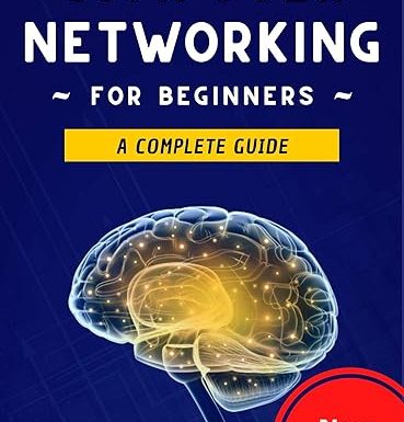 Computer Networking for Beginners: A Complete Guide to Network Systems, Wireless Technology, and Cybersecurity. Master the Science of the Internet of Things and Artificial Intelligence