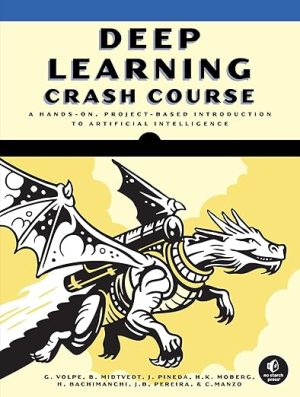 Deep Learning Crash Course: A Hands-on, Project-based Introduction to Artificial Intelligence