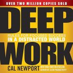 Deep Work: Rules for Focused Success in a Distracted World
