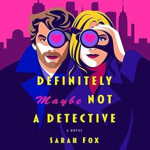 Definitely Maybe Not a Detective: A Novel