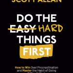 Do the Hard Things First: How to Win Over Procrastination and Master the Habit of Doing Difficult Work