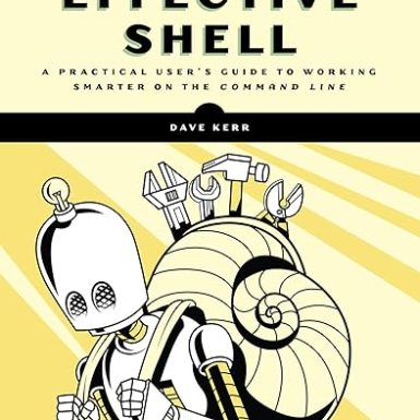 Effective Shell: A Practical User's Guide to Working Smarter on the Command Line