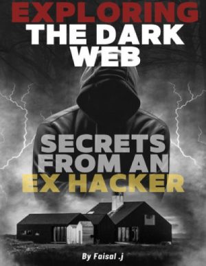 Exploring the Dark Web: Secrets from an Ex-Hacker