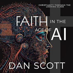 Faith in the Age of AI: Christianity Through the Looking Glass of Artificial Intelligence