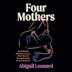 Four Mothers: An Intimate Journey through the First Year of Parenthood in Four Countries
