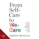 From Self-Care to We-Care: The New Science of Mindful Boundaries and Caring from an Undivided Heart