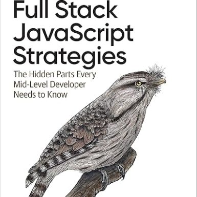 Full Stack JavaScript Strategies: The Hidden Parts Every Mid-Level Developer Needs to Know