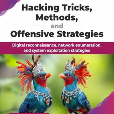Hacking Tricks, Methods, and Offensive Strategies: Digital reconnaissance, network enumeration, and system exploitation strategies