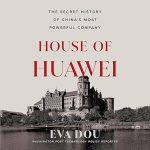 House of Huawei: The Secret History of China's Most Powerful Company
