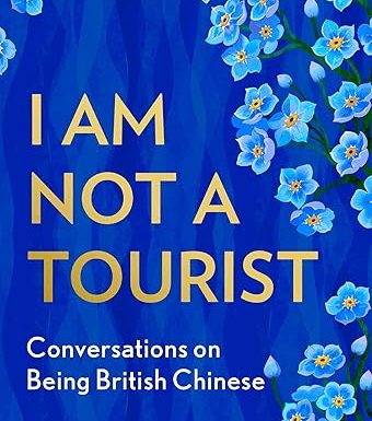 I Am Not a Tourist: Conversations on be British Chinese