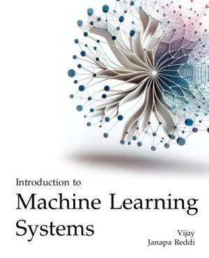 Introduction to Machine Learning Systems: Principles and Practices of Engineering Artificially Intelligent Systems