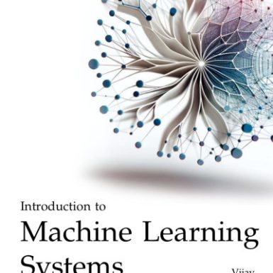 Introduction to Machine Learning Systems: Principles and Practices of Engineering Artificially Intelligent Systems