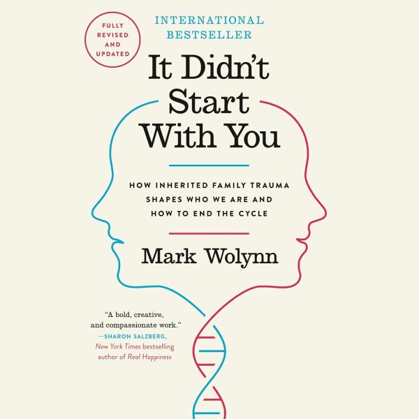 It Didn't Start with You: How Inherited Family Trauma Shapes Who We Are and How to End the Cycle