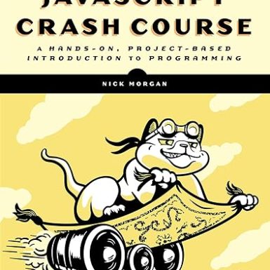 JavaScript Crash Course: A Hands-On, Project-Based Introduction to Programming