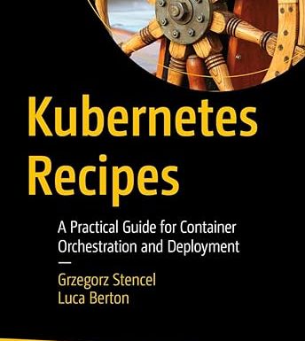 Kubernetes Recipes: A Practical Guide for Container Orchestration and Deployment