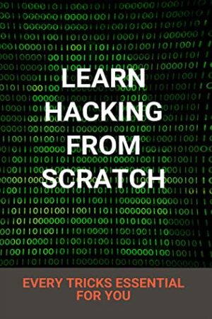 Learn Hacking From Scratch: Every Tricks Essential for You: Cybrary Ethical Hacking