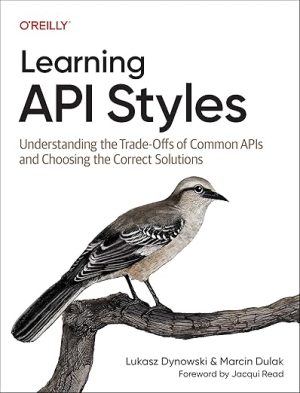 Learning API Styles: Understanding the Trade-Offs of Common APIs and Choosing the Correct Solutions