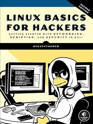 Linux Basics for Hackers, 2nd Edition: Getting Started with Networking, Scripting, and Security in Kali