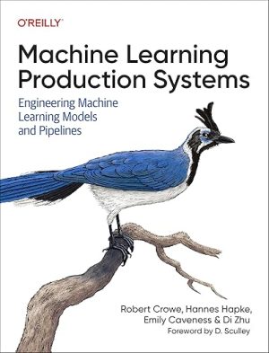 Machine Learning Production Systems: Engineering Machine Learning Models and Pipelines
