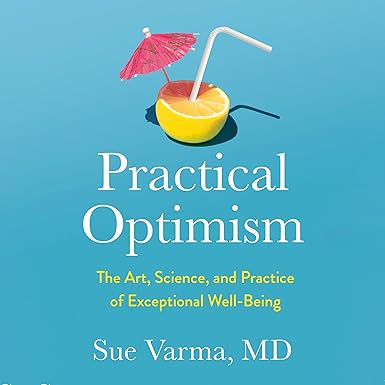 Practical Optimism: The Art, Science, and Practice of Exceptional Well-Being