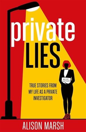 Private Lies: Confessions of my life as a Private Investigator