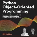 Python Object-Oriented Programming: Learn how and when to apply OOP principles to build scalable and maintainable Python applications