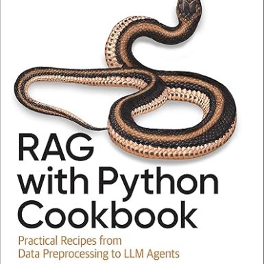 RAG with Python Cookbook: Practical Recipes from Data Preprocessing to LLM Agents