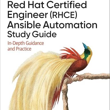 Red Hat Certified Engineer (RHCE) Ansible Automation Study Guide: In-Depth Guidance and Practice