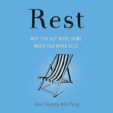 Rest: Why You Get More Done When You Work Less