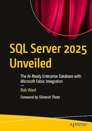 SQL Server 2025 Unveiled: The AI-Ready Enterprise Database with Microsoft Fabric Integration