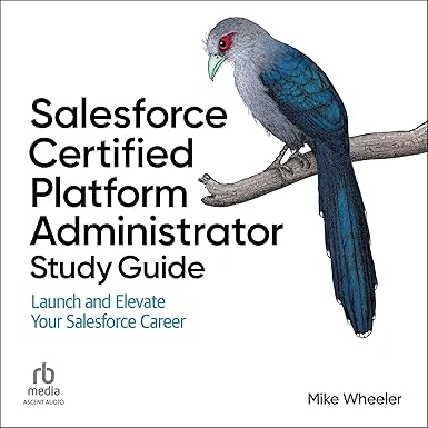Salesforce Certified Platform Administrator Study Guide: Launch and Elevate Your Salesforce Career